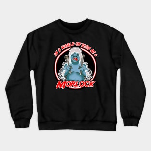 In a world of Eloi be a Morlock Crewneck Sweatshirt